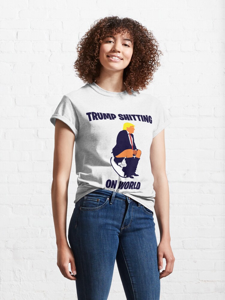 Alternate view of Trump Shitting On The World Classic T-Shirt