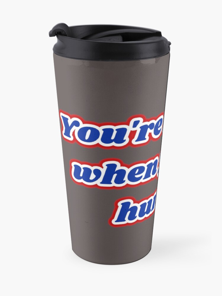 Alternate view of "You're not you when you're hungry" Travel Mug