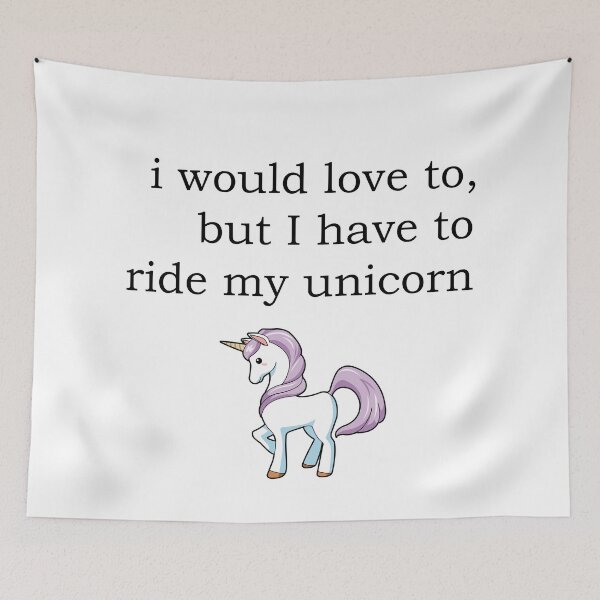 Item preview, I would love to but I have to ride my unicorn designed and sold by Shoganaai.