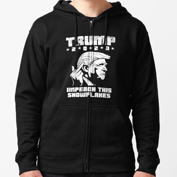 Trump 2020: Impeach This Snowflakes Zipped Hoodie