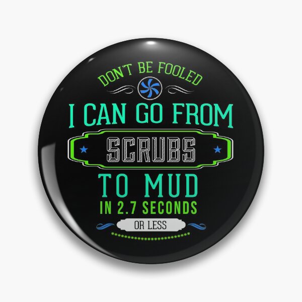 Item preview, Don't Be Fooled I Can Go From Scrubs to Mud In 2.7 Seconds graphic designed and sold by nikkidawn74.