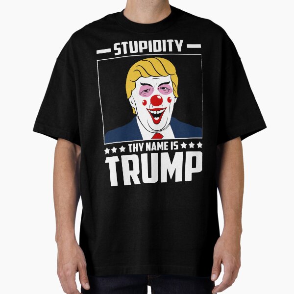 Stupidity: Thy Name Oversized T-Shirt