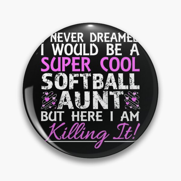 Item preview, I Never Dreamed I Would Be a Super Cool Softball Aunt But Here I Am Killing It designed and sold by nikkidawn74.