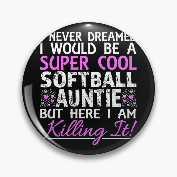 Item preview, I Never Dreamed I Would Be a Super Cool Softball Auntie But Here I Am Killing It designed and sold by nikkidawn74.