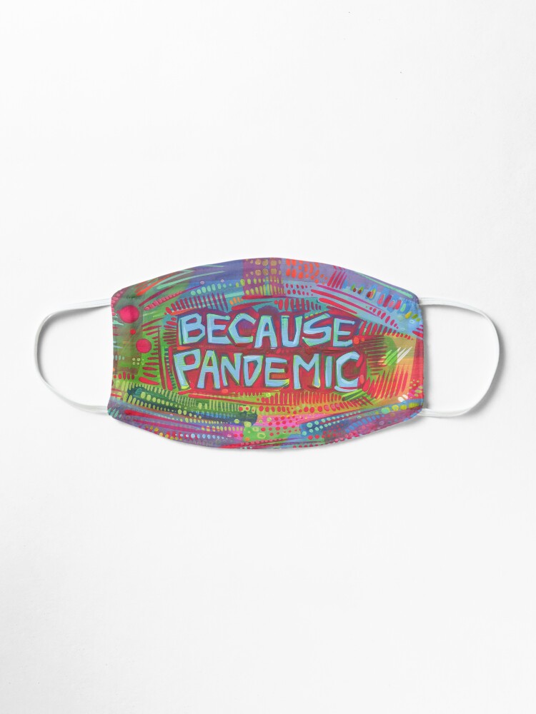 Alternate view of "Because Pandemic" Mask Design Mask
