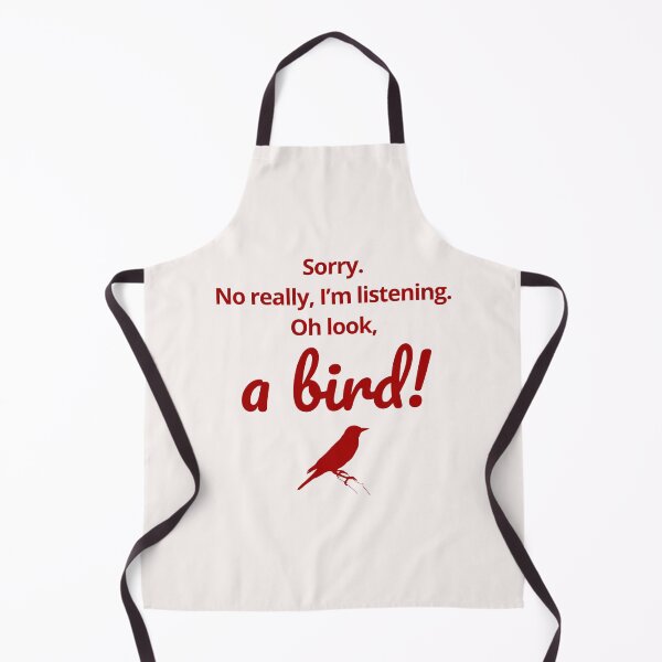 Item preview, Sorry. No really I’m listening. Oh look, a bird gift idea for birders  designed and sold by JokeGysen.