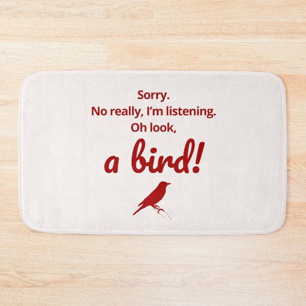 Item preview, Sorry. No really I’m listening. Oh look, a bird gift idea for birders  designed and sold by JokeGysen.