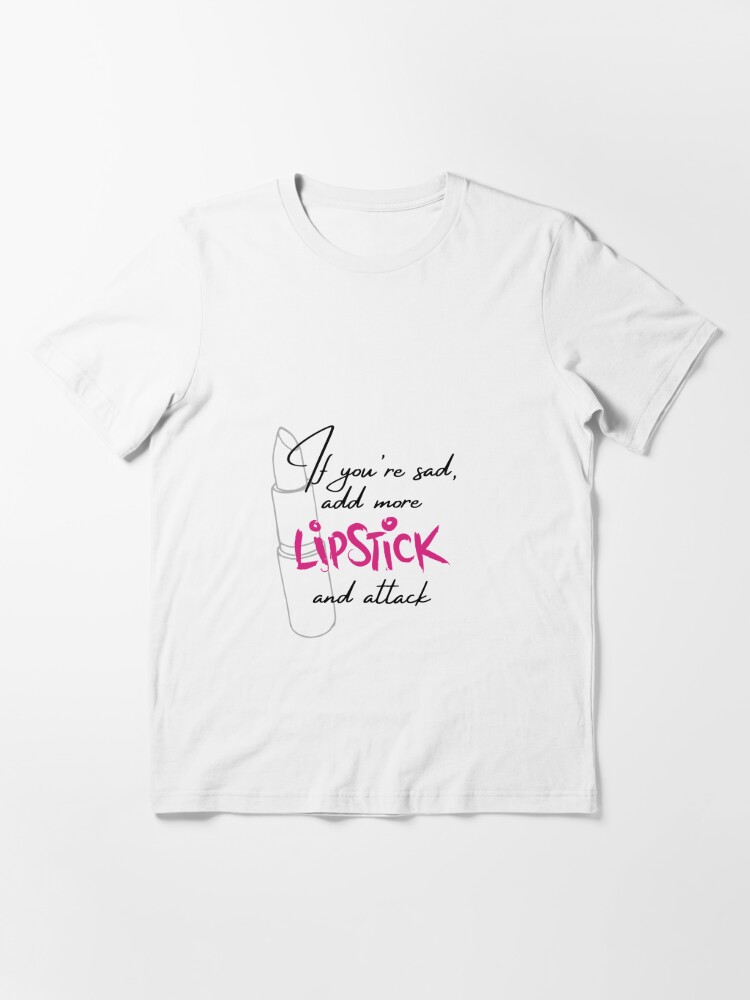 If You're Sad Add More Lipstick And Attack Coco Chanel Inspired | Essential  T-Shirt