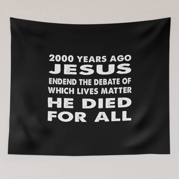 Item preview, 2000 Years Ago Jesus Ended The Debate Of Which Lives Matter He died for all designed and sold by Kathrine2302.
