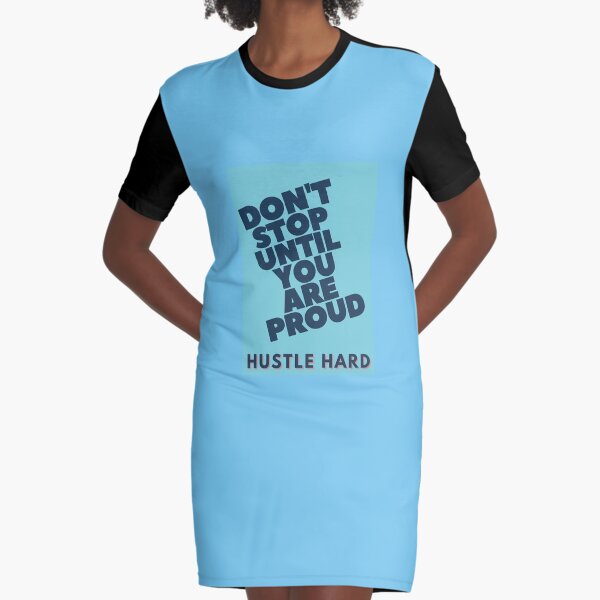 Dont stop until you are proud Graphic T-Shirt Dress