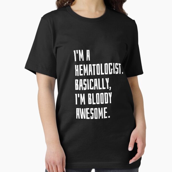 Item preview, I'm A Hematologist. Basically, I'm Bloody Awesome designed and sold by EarlyTees.