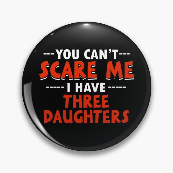 Item preview, You Can't Scare Me I Have Three Daughters Funny Mom Dad Gift product designed and sold by nikkidawn74.