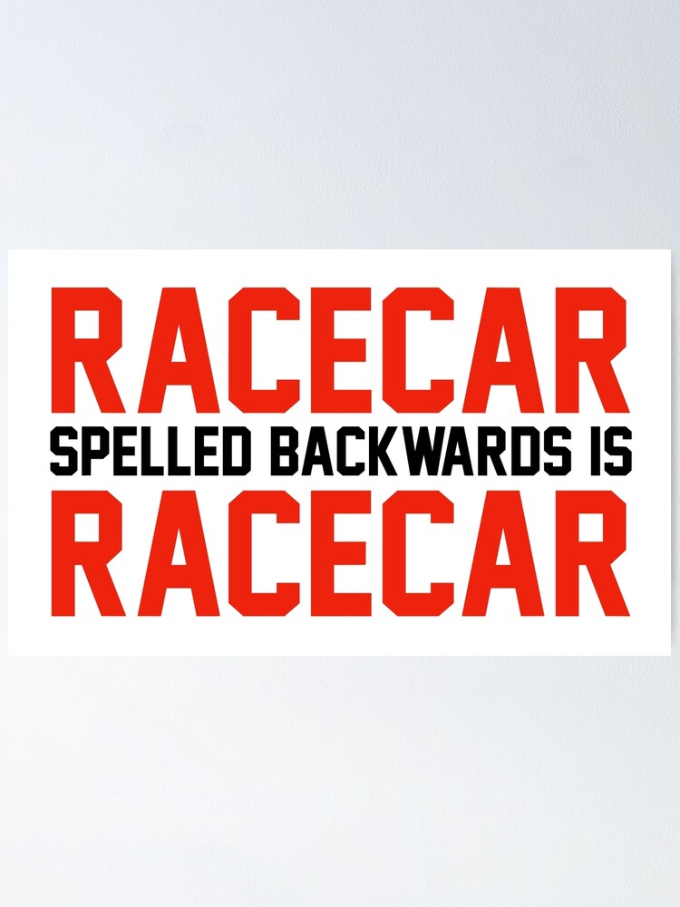 "Racecar Spelled Backwards Is Racecar" Poster for Sale by