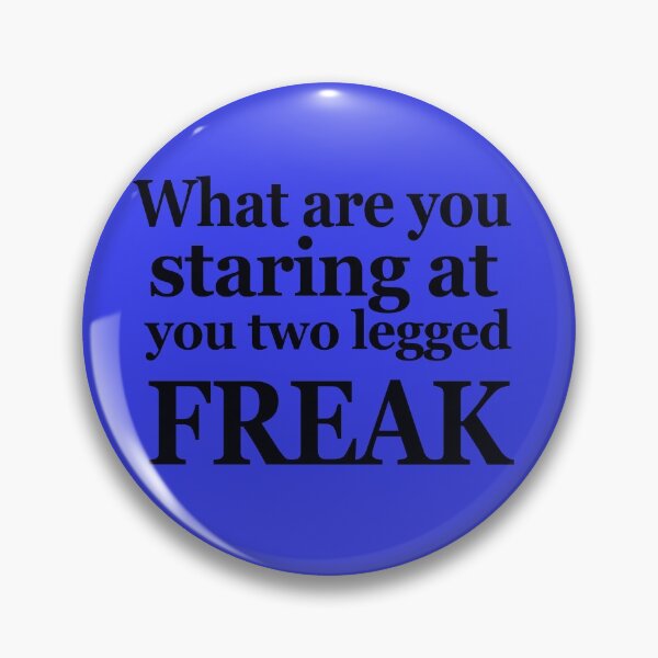 Item preview, What are you staring at you two legged Freak designed and sold by Alondra.