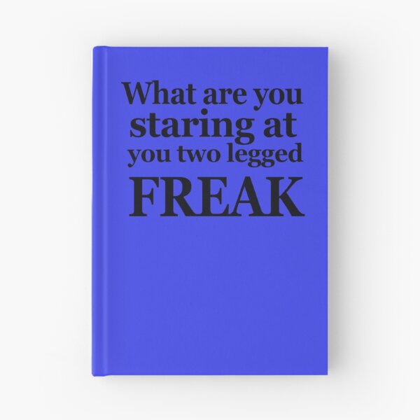 Item preview, What are you staring at you two legged Freak designed and sold by Alondra.