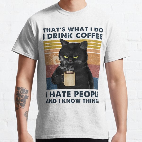 Vintage That's what i do i drink coffee I hate people and i know things Classic T-Shirt