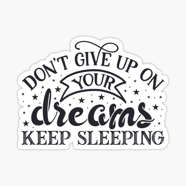 Keep asleep. Keep Dreams наклейка. Наклейка продолжай мечтать. Sleepy Keeper. Don't give up on your Dream.