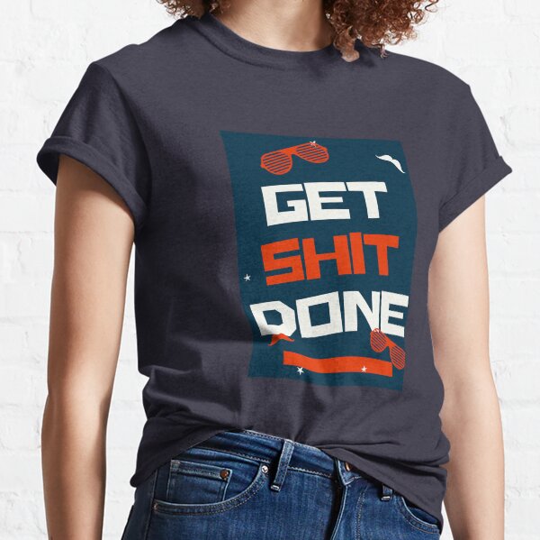 Get Shit Done Classic T-Shirt