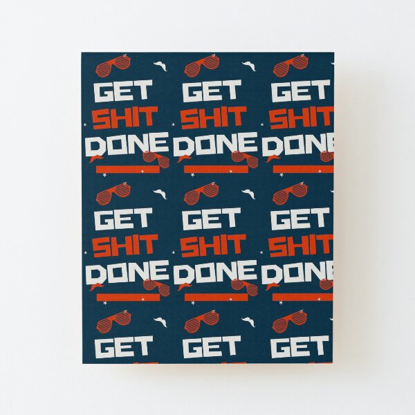 Get Shit Done Wood Mounted Print