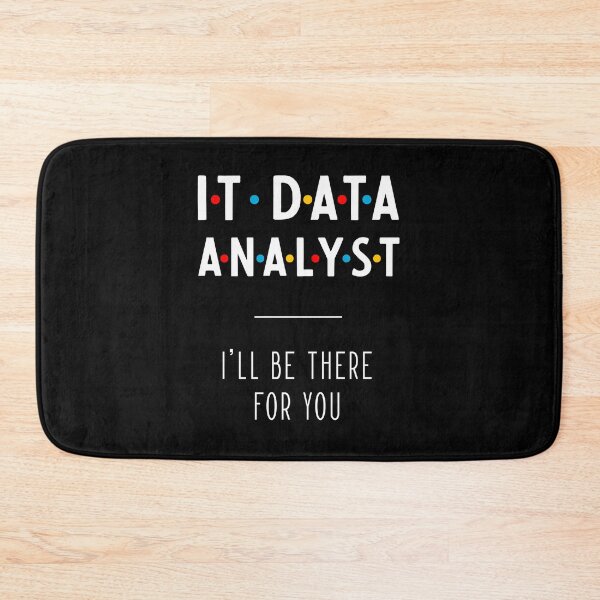 Item preview, It Data Analyst I'll Be There For You - Gift Funny Jobs designed and sold by DiogoCalheiros.