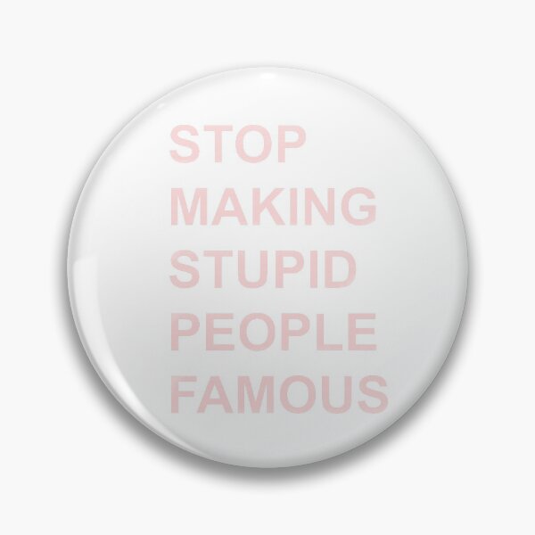 Item preview, Stop making stupid people famous  designed and sold by erinxswan.