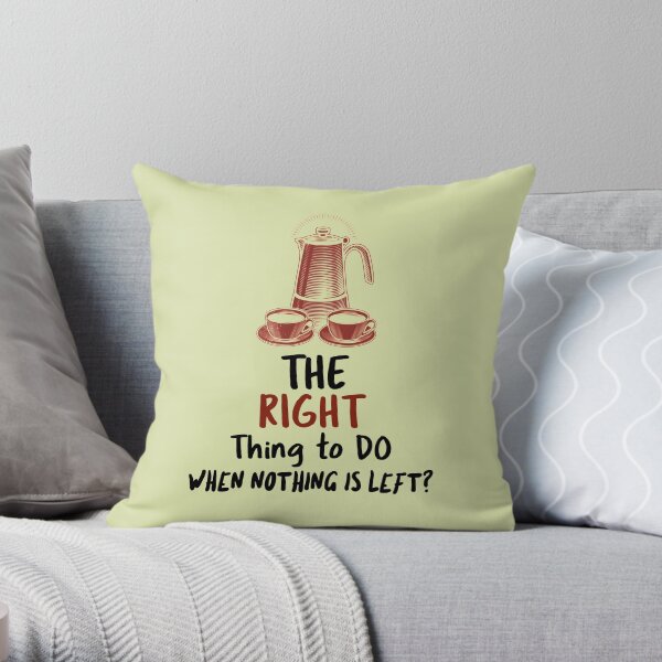 Coffee design. The right thing to do when nothing is left Throw Pillow