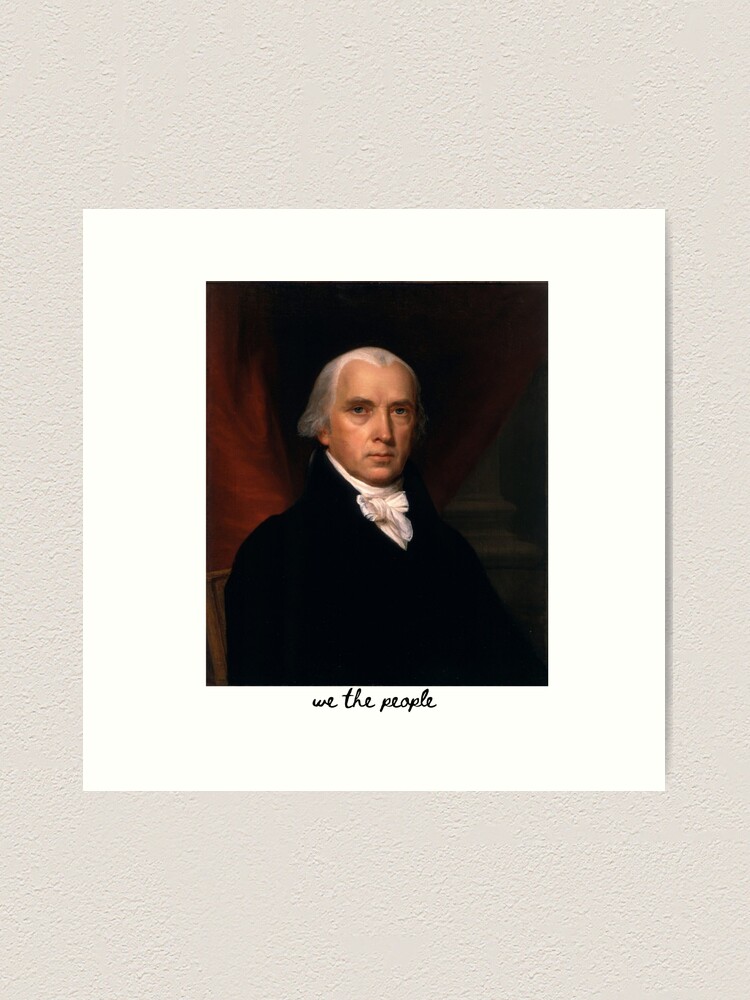 Lámina artística « padre del país y la Constitución de los Estados Unidos.  James Madison dejó su legado en nuestra nación en forma de prosa, y ahora  puedes ver su rostro en