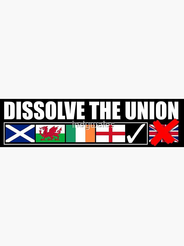 Dissolve The Union, Scottish Independence, Indywales, United Ireland, English Independence by indywales