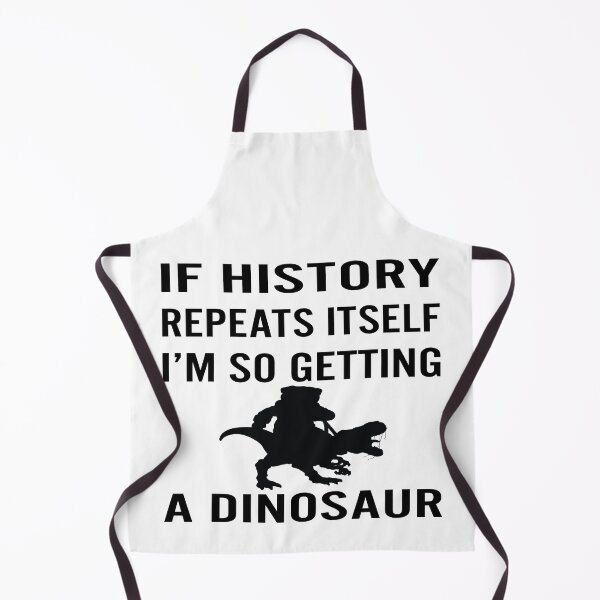 Item preview, If History Repeats Itself I m Getting A Dinosaur Best Funny Gift Idea designed and sold by Tatus Brinal.