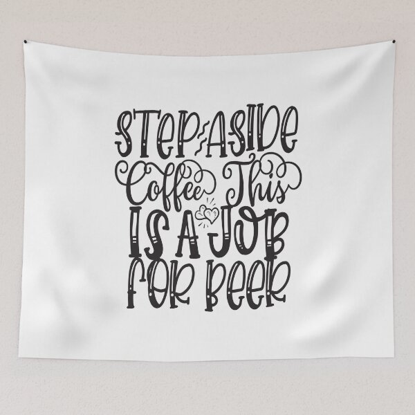 Item preview, Step Aside Coffee This Is A Job For Beer: A Funny quote shirt.   designed and sold by fajali master.
