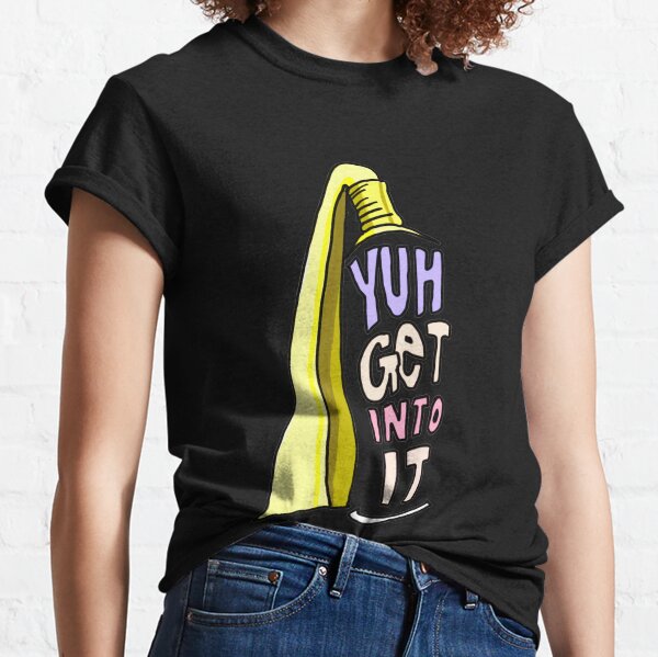 yuh get into it shirt