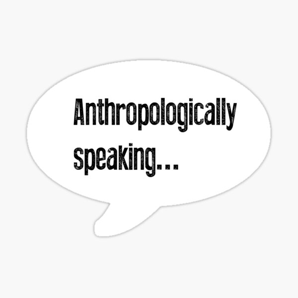 Anthropologically Speaking Sticker