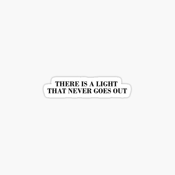 There Is A Light That Never Goes Out Sticker
