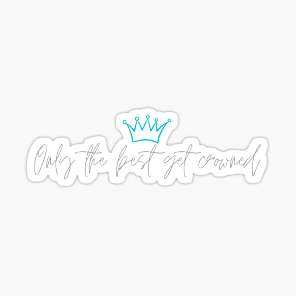 Only the Best Get Crowned Sticker