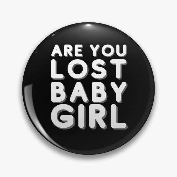 Item preview, Are you lost babygirl 365 Days designed and sold by JustCreativity.