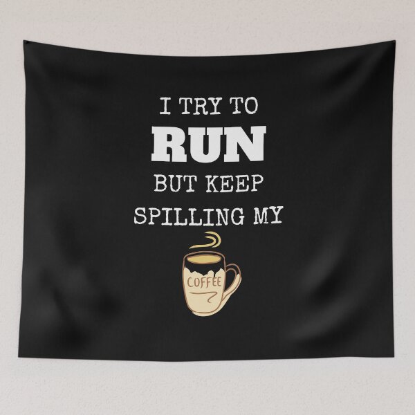 Item preview, I try to run but keeping spilling my coffee designed and sold by Lawro007.