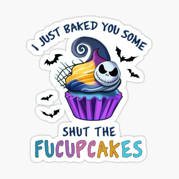 I Just Baked You Some Shut The Fucupcakes Funny Sticker
