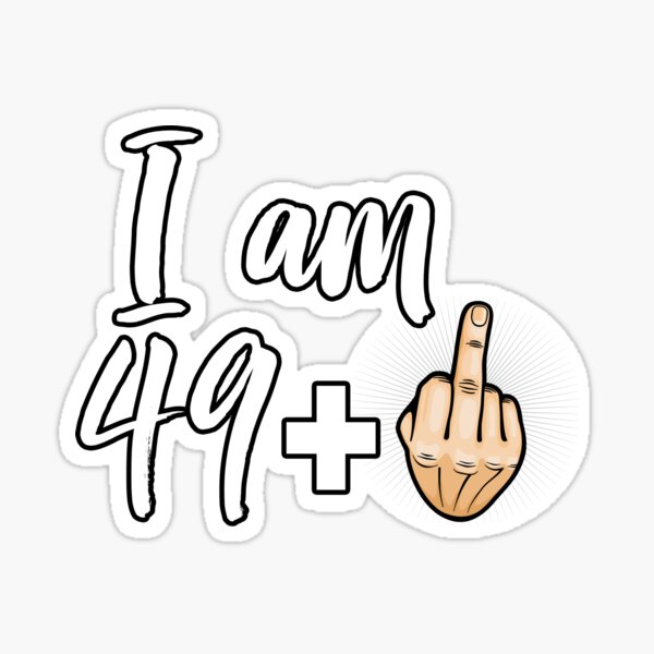 I Am 49 Plus Middle Finger Funny 50th Birthday Gift graphic Sticker