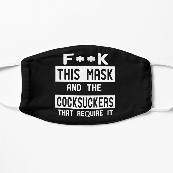 fuck this mask and the cocksuckers that require it Flat Mask