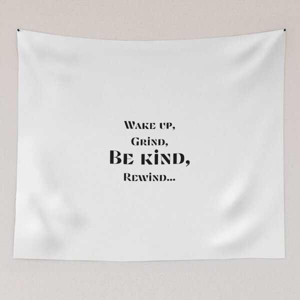 Item preview, Wake up, grind, be kind, rewind designed and sold by Mencia09.