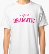 Regina George 'A Little Bit Dramatic' Mean Girls Classic T-Shirt