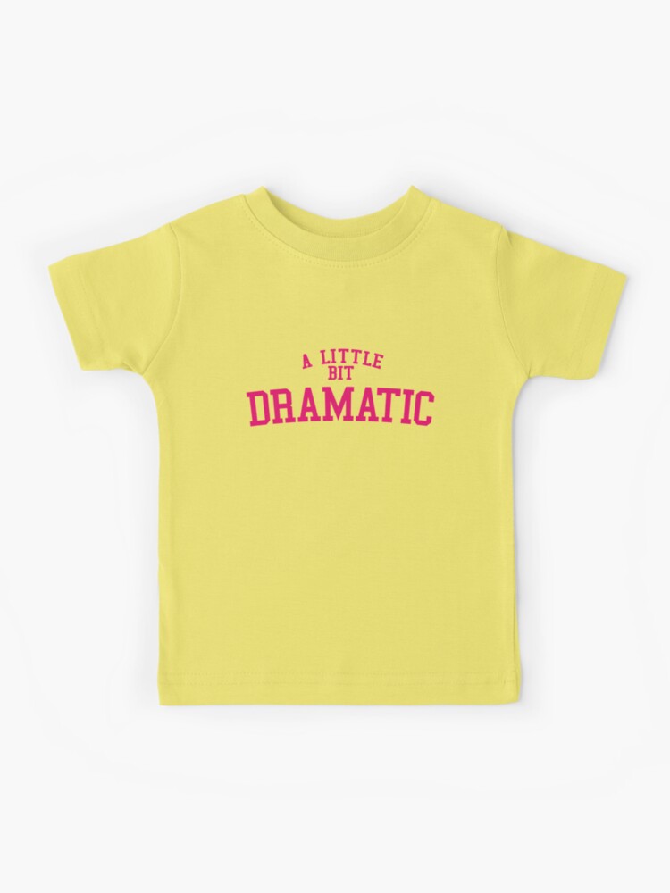 A Little Bit Dramatic Shirt Sweatshirt Hoodie Mean Girls Costumes