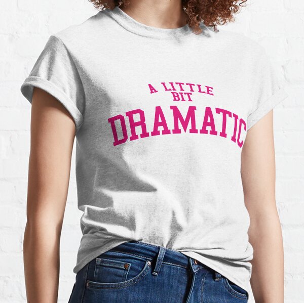 Regina George 'A Little Bit Dramatic' Mean Girls Classic T-Shirt