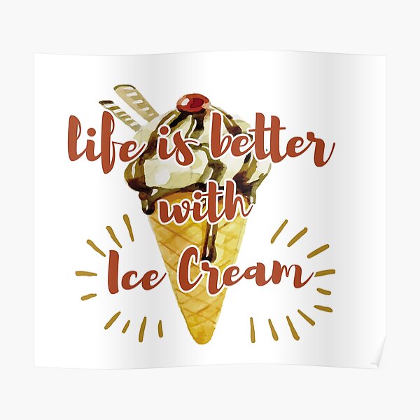 Life Is Better With Ice Cream Gift For Your Kids National Ice Cream Day Poster By Faffa Redbubble