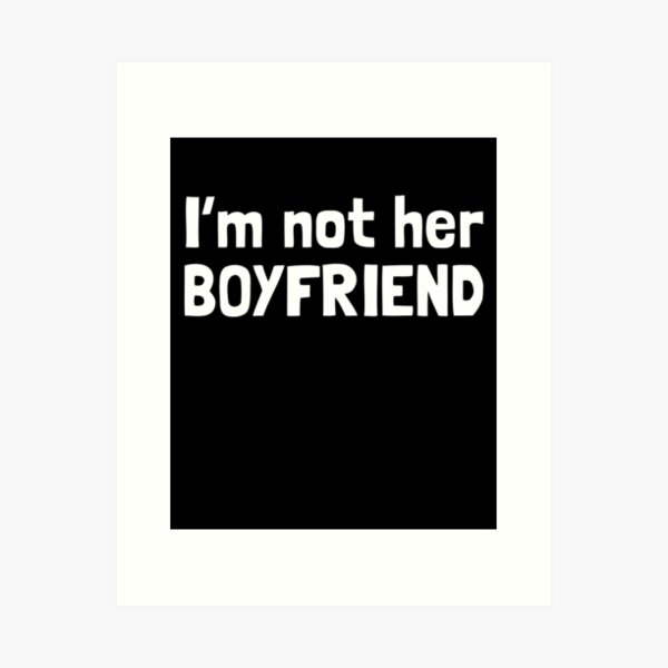 I'm not her boyfriend, funny best friend Art Print