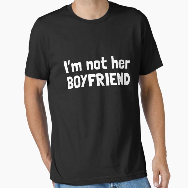 I'm not her boyfriend, funny best friend Essential T-Shirt