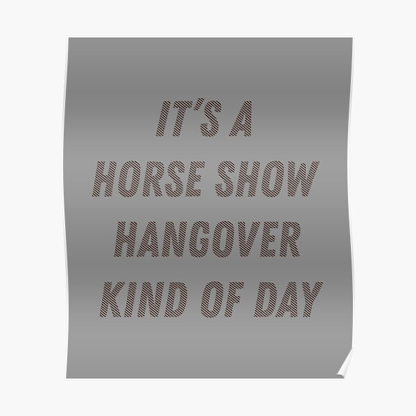 "It's A Horse Show Hangover Kind Of Day Equestrian product" Poster by