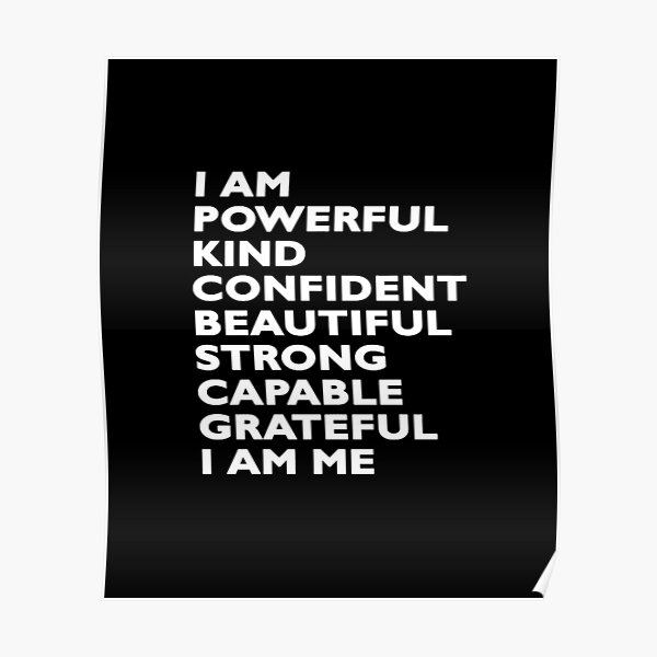 i am powerful kind confident beautiful strong capable grateful i am me Poster