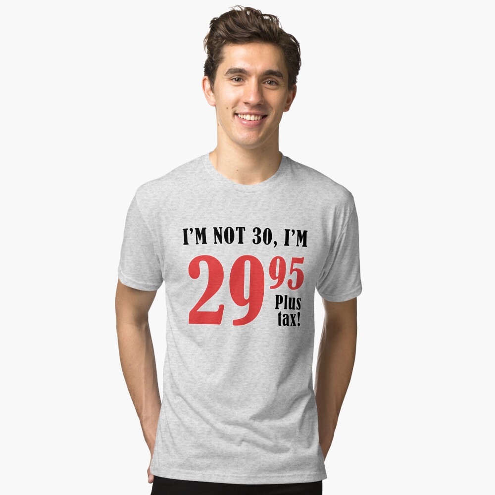 $29.95 Plus Tax Funny Birthday T-Shirt, Zazzle