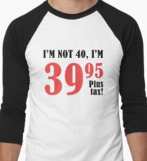 Funny 40th Birthday Gift (Plus Tax) Men's Baseball ¾ T-Shirt